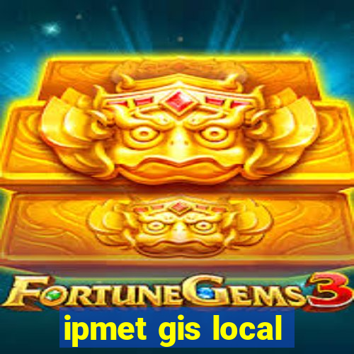 ipmet gis local